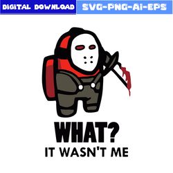 Among Us It Wasn't Me Red Jason Svg, Jason Voorhees Svg, Horror Movies Svg,Among Us Svg, Halloween Svg, Png Dxf Eps File