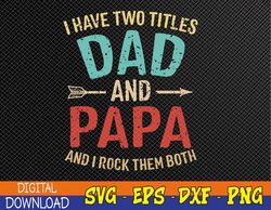 I Have Two Titles Dad And Papa Funny Father's Day Svg, Eps, Png, Dxf, Digital Download