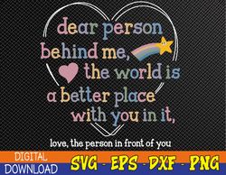 Dear Person Behind Me The World Is A Better Place With You Svg, Eps, Png, Dxf, Digital Download