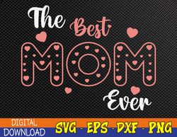 Mothers Day Best Mom Ever From Daughter Son Mom Kids Svg, Eps, Png, Dxf, Digital Download