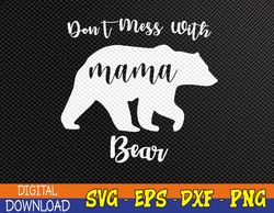 Don't Mess with Mama Bear Svg, Eps, Png, Dxf, Digital Download