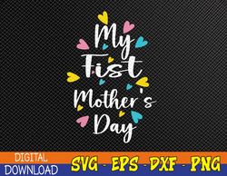 Womens My First Mother's Day Mothers Day 2023 Svg, Eps, Png, Dxf, Digital Download