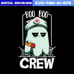 Boo Boo Crew Svg, Boo Boo Crew Nurse Ghost Scary Halloween Svg, Ghost Svg, Halloween Svg, Png Eps File