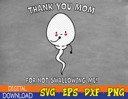 Thank you Mom for not swallowing me Mother's Day Svg, Eps, Png, Dxf, Digital Download