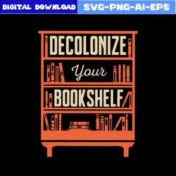 Books Decolonize Your Bookshelf Svg, Book Svg, Png Eps Dxf File