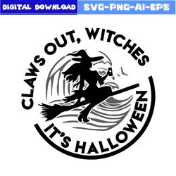 Claws Out Witches Svg, It's Halloween Svg, Witch Hat Svg, Witch Svg, Halloween Svg, Png Eps Dxf File