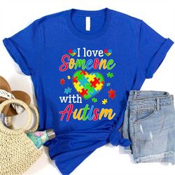 I Love Someone With Autism Shirt, Autism Mom T-Shirt, Autism Awareness T-shirt, Autism Aware Hoodie, Autism Mother, Auti
