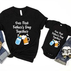 Our First Father's Day Together, Father and Baby Shirt, Matching Shirt for Dad and Son, Matching Father's Day Shirt, New
