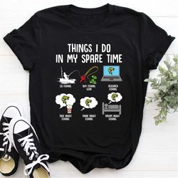Fishing Shirt, Fish Things I Do In My Spare Time, Fisherman Gifts, Dream About Fishing, Bass Fishing T-Shirt, Dad Gifts