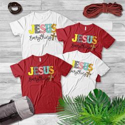 Women's Christian Tees, Christian Shirts, Faith Shirt,Jesus Everything T Shirt, Christian Tees For Women,  Religious Shi