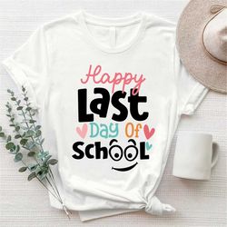 Happy Last Day Of School T-Shirt, Gift For Students Kids Teachers, Awesome Appreciation Present, Summer Vacation, Gradua