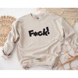 F*ck Sweatshirt, Fuck Sweatshirt, Fuck Off Shirt, Sarcastic Sweatshirt, Soft Sweatshirt, Sarcasm Shirt, Funny Sweatshirt