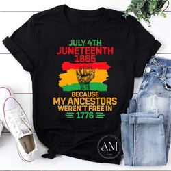 Juneteenth 1865 Because My Ancestors Werent Free In 1776 Vintage T-Shirt, Juneteenth Shirt, Black Lives Matter Shirt