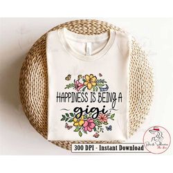 Personalization Happiness Is Being A Gigi Png, Flower Png, Mothers Day Png, Mama Png, Mom Png, Mom Life Png, Floral Gigi