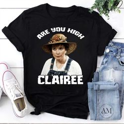 Are You High Clairee Vintage T-Shirt, Steel Magnolias Shirt, Funny Steel Magnolias Shirt, For Steel Magnolias Movie Shir