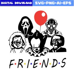 Friends Horror Svg, Horror Movie Svg, Friends Svg, Horror Movie Character Svg, Halloween Svg, Png Dxf Eps File