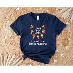 Teacher Shirt For I Love My Job for All the Little Reasons Shirt Tee For Teacher Appreciation Gift For Teacher School Sh