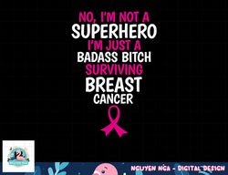 Badass Bitch Surviving Breast Cancer Quote Funny T-Shirt copy
