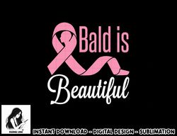 Bald Is Beautiful Breast Cancer Awareness Warrior Fighter T-Shirt copy