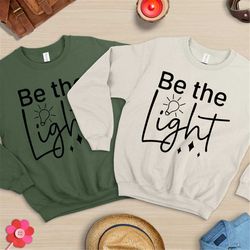Be The Light Sweatshirt, Bible Verse Hoodie, Christian Hoodie, Religious Sweatshirt, Faith Sweatshirt, Christian Gift, C