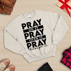 Christian Sweatshirt, Pray On It Sweatshirt, Pray Over It Sweatshirt, Religious Sweater, Boha Sweatshirt,Bible Verse, In