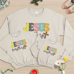 Jesus Everything Sweatshirt, Christian Sweatshirt, Jesus Gift, Jesus Lover Sweatshirt, Jesus Sweatshirt, Religious Gift,
