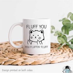 Fluff You Mug, You Fluffin Fluff, Funny Cat Mug, Cat Coffee Mug, Cat Lady Mug, Cat Gift, Pet Cat Mug, Pet Cat Gift, Gift
