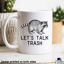 Raccoon Mug, Let's Talk Trash Mug, Raccoon Gift, Raccoon Art, Talking Trash Mug, Funny Gifts, Gifts For Her, Coworker Gi