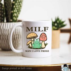 Frog Coffee Mug, Man I love Frogs MILF Ceramic Cup, Frog Lover Gift, Mushroom Mug, Girlfriend Wife Gift Idea, Novelty Gi