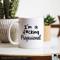funny mug, professional mug, boss mug, entrepreneur gift, coworker mug, funny husband gift, gifts for wife, gag gift, fu