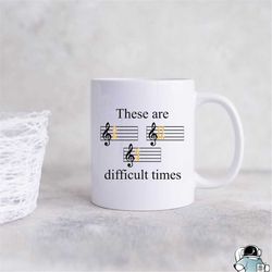Difficult Times Mug, Musician Mug, Musician Gift, Music Gift, Musician Coffee Mug, Music Teacher Mug, Band Mug, Music Mu