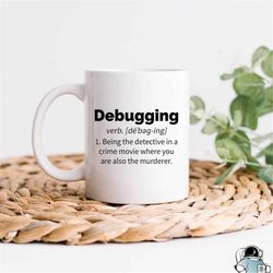 Debugging Programming and Coding Coffee Mug  Coder and Computer Technician Definition Gift