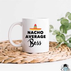 Nacho Average Boss Coffee Mug  Office Manager CEO Funny Work Gift