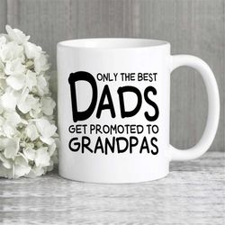 Only The Best Dads Get Promoted To Grandpas, New Grandpa Mug, Dad Gift For Grandpa, Grandfather Coffee Mug, Grandpa Defi