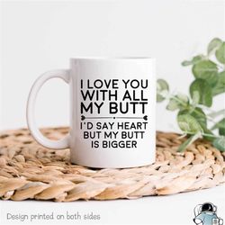 Love You Butt Mug, Boyfriend Gift, Anniversary Gift, Funny Valentine's Day Gift, Gifts For Him, Love Coffee Mug, Funny M