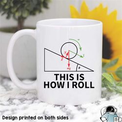 Physics Mug, This Is How I Roll, Science Mug, Physics Coffee Mug, Science Teacher, Science Gift, Teacher Mug, Physics Ma