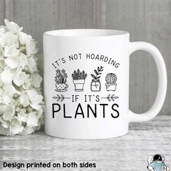 Hoarding Plants Mug, Gardening Mug, Plant Mug, Gardener Gift, Plant Lady, Succulent Gift, Garden Mug, Gardening Mug, Gif