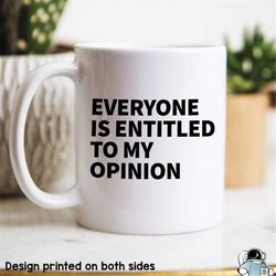 Everyone Is Entitled To My Opinion Mug, Coworker Gift, Funny Mug, Sarcastic Mug, Office Coworker Mug, Best Friend Coffee