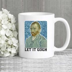 Let It Gogh Mug, Van Gogh Mug, Art Teacher Mug, Art Mug, Artist Gift, Gifts For Friends, Artist Coffee Mug, Artist Mug,