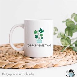 I'd Propagate That Plant Mug, Plant Lady Coffee Mug, Gardening Mug, Plant Mug, Gardener Gift, Plant Lady, Garden Mug, Gi