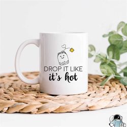 Drop It Like It's Hot Mug, Funny Tea Mug, Funny Coffee Mug, Gifts For Her, Gifts For Him, Cute Mug, Tea Gifts, Tea Drink