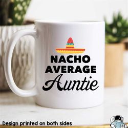 Gifts For Aunties, Auntie Coffee Mug, Nacho Average Auntie, Funny Aunt Gift, Aunt Coffee Mug, Funny Coffee Mug, Aunt Gif