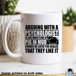 Psychologist Mug, Arguing With A Pig In Mud, Psychology Mug, Psychology Gift, For Psychology Major, Psychology Coffee Mu