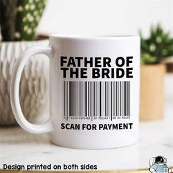 Father of the Bride Mug Scan For Payment Wedding Gifts Wedding Party Funny Father's Day Mug Bridal Party Mug Dad Coffee