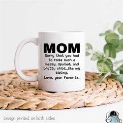Mom Mug, Mother's Day Gift, From Your Favorite, Funny Mom Gift, Mother Gift, Mom Coffee Mug, Sorry About My Sibling, Fun