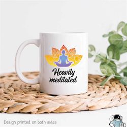 Heavily Meditated Funny Yoga Mug, Yoga Coffee Mug, Meditation Mug, Zen Mug, Yoga Gift, Meditation Gift, Mindfulness Mug,