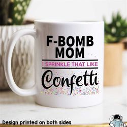 F Bomb Mom Mug, Cussing Mug, Sarcastic Gifts, Funny Mom Gifts, Mother's Day Mug, Cursing Mug, F Word Mug, Mom Coffee Mug