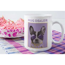 Hug Dealer Coffee Cup - God Lover Tea Mug - French Bulldog Mug - 11oz & 15oz