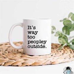 Too Peopley Outside, Introvert Mug, Introvert Gift, Antisocial Mug, Gifts For Introverts, Work Mug, Office Mug, Funny Co