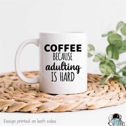 Adulting Is Hard Mug Funny Coffee Mug Coffee Lover Mug Adult Coffee Mug Funny Work Mug Graduation Gift Graduate Student